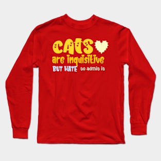 Cats are inquisitive, but hate to admit it. Long Sleeve T-Shirt